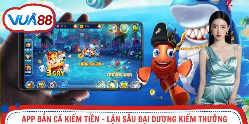 App Bắn Cá Kiếm Tiền - Lặn Sâu Đại Dương Kiếm Thưởng