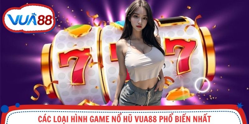 Các thể loại quay hũ phổ biến nhất tại nhà cái Vua88