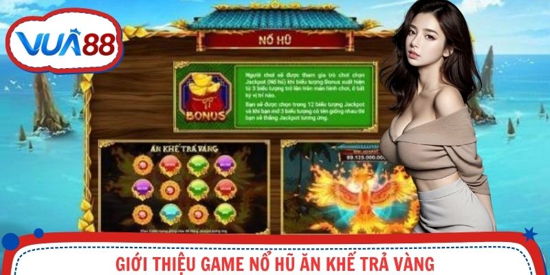 Giới thiệu game nổ hũ Ăn Khế Trả Vàng sơ lược