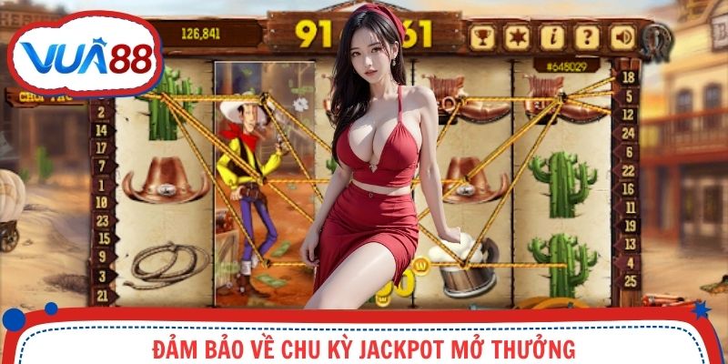 Đảm bảo về chu kỳ Jackpot mở thưởng