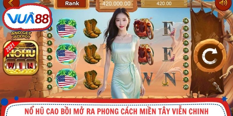 Nổ hũ cao bồi mở ra phong cách miền Tây viễn chinh