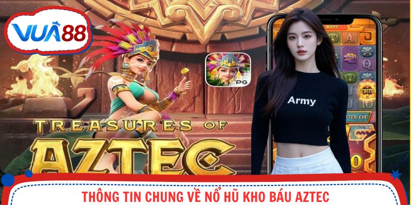 Giới thiệu nổ hũ kho báu Aztec