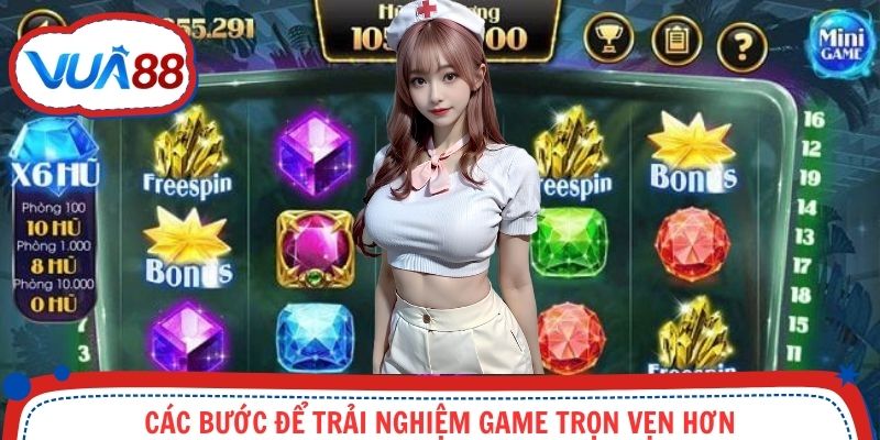 Các bước để trải nghiệm game trọn vẹn hơn