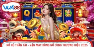 Nổ Hũ Thần Tài - Vận May Bùng Nổ Cùng Thương Hiệu 2025