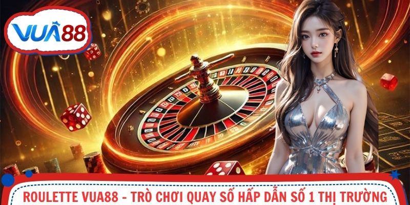 Roulette Vua88 - Trò Chơi Quay Số Hấp Dẫn, Mới Lạ Số 1 Thị Trường