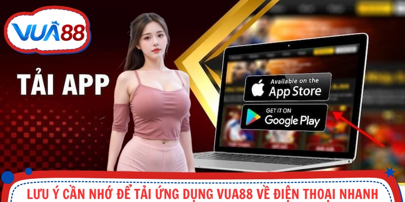 Lưu ý cần nhớ giúp download ứng dụng Vua88 thành công