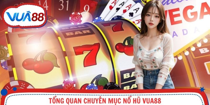 Giới thiệu đôi nét sảnh game nổ hũ Vua88