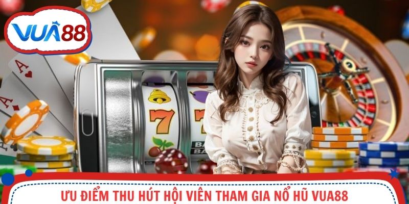 Ưu điểm thu hút hội viên tham gia game slot tại Vua88