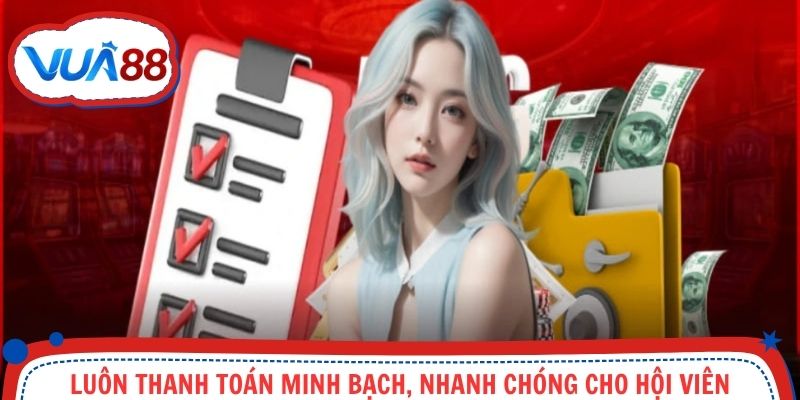 Luôn thanh toán minh bạch, nhanh chóng cho hội viên